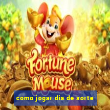 como jogar dia de sorte